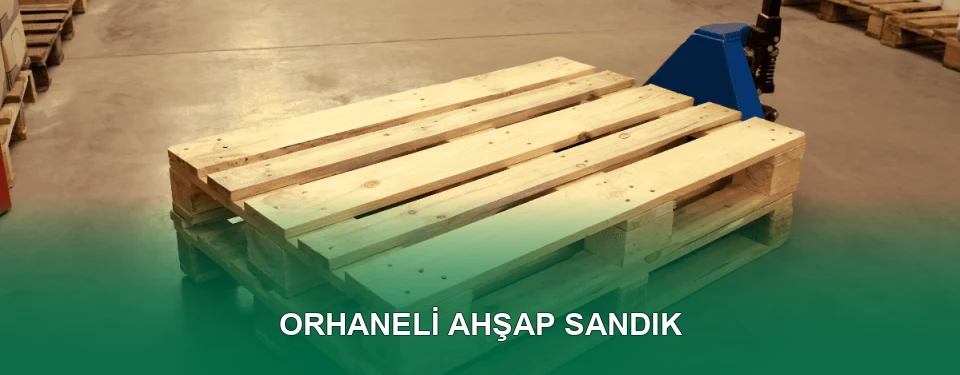 Orhaneli Ahşap Sandık İmalatı