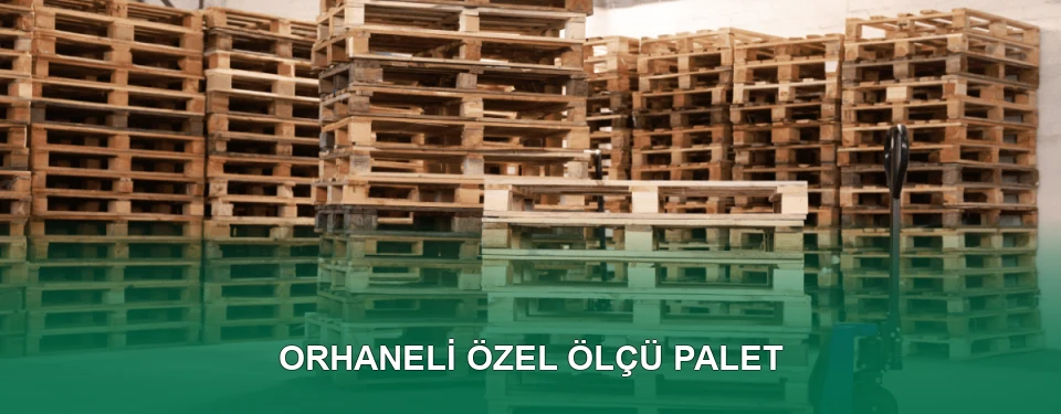 Orhaneli Özel Ölçü Palet İmalatı